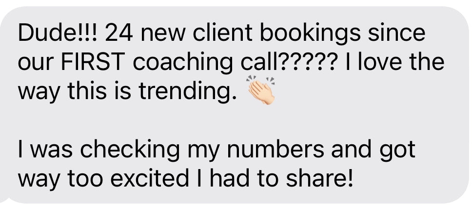 Client message: 24 new client bookings since our first coaching call